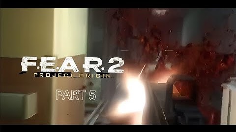 FEAR 2: PROJECT ORIGIN FULL PLAYTHROUGH - PART 5 - NO COMMENTARY 