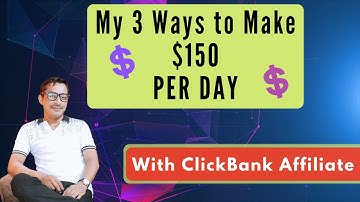 My 3 Ways to Make $150 PER DAY With ClickBank