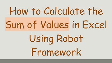 How to Calculate the Sum of Values in Excel Using Robot Framework