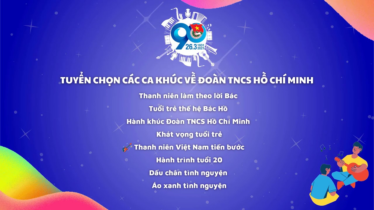 TUYỂN CHỌN CÁC CA KHÚC VỀ ĐOÀN TNCS HỒ CHÍ MINH