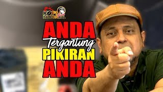 BABE HAIKAL HASSAN: ANDA TERGANTUNG PIKIRAN ANDA
