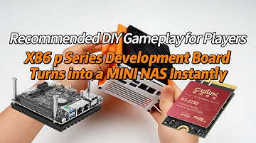 x86 p series development boards can instantly transform into a mini NAS.