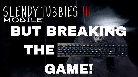 SLENDYTUBBIES 3 CAMPAIGN MOBILE BUT BREAKING THE WHOLE GAME WITH KEYBOARD!!!