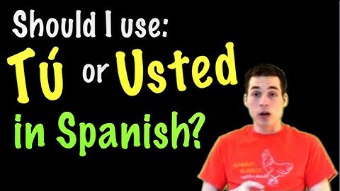 Learn Spanish - Should I use Tú or usted in Spanish? (informal vs. formal)