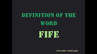 Definition of the word "Fife"