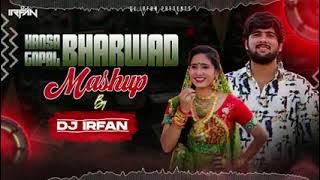 Gopal Bharwad X Hansha Bharwad || Mashup Dj Irfan