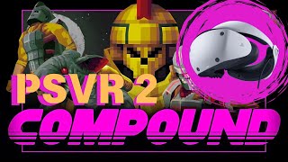 Compound 1st TRY - PSVR 2 - Is it any good? Is it hard enough?