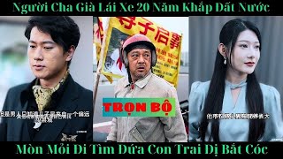 Người cha già mòn mỏi lái xe 20 năm khắp đất nước đi tim đứa con trai bị bắt cóc [TRỌN BỘ]