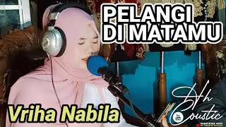 PELANGI DI MATAMU COVER BY VRIHA NABILA / HH COUSTIC PROJECT