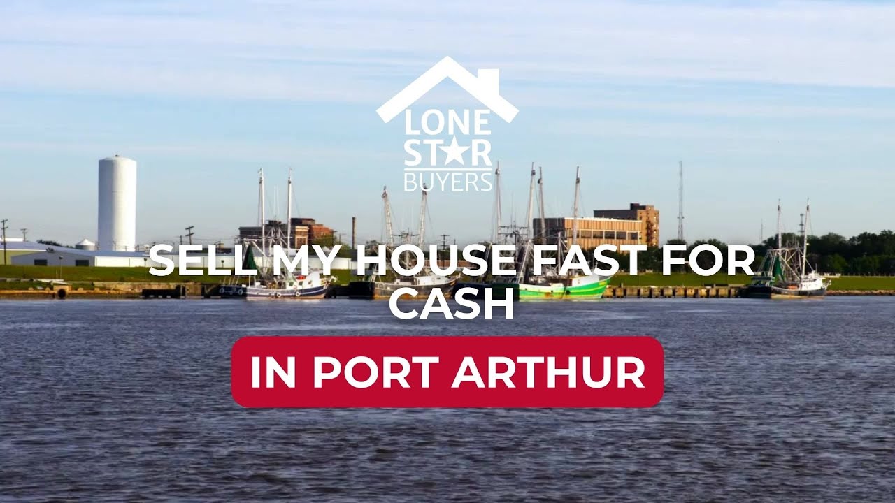 Sell my house fast for cash in Port Arthur, Texas