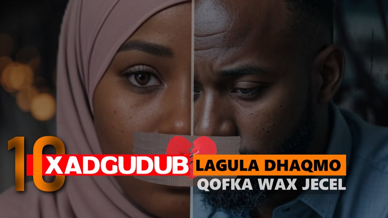 10 Xadgudub Lagula Dhaqmo Qofka Wax Jecel E06