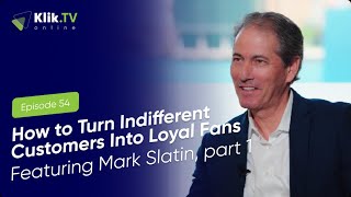 Episode 54: How to Turn Indifferent Customers Into Loyal Fans Featuring Mark Slatin