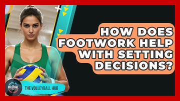 How Does Footwork Help With Setting Decisions? - The Volleyball Hub