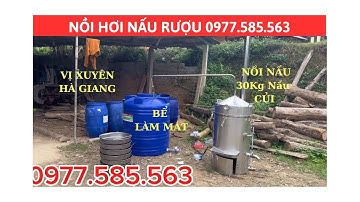 NỒI NẤU RƯỢU 30KG NẤU CỦI VÀ ĐIỆN 3PHA, LẮP ĐẶT TẠI VỊ XUYÊN - HÀ GIANG. LIÊN HỆ; 0977585563.