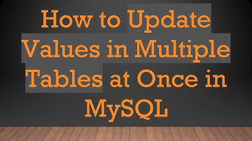 How to Update Values in Multiple Tables at Once in MySQL