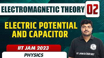 Electric Potential and Capacitor | Electromagnetic Theory 02 | Physics | IIT JAM 2023