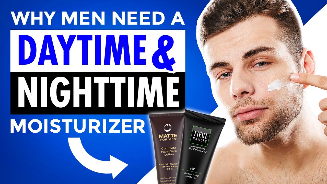 Men's Skincare Mistakes Why You Need a Daytime & Nighttime Moisturizer YouTube