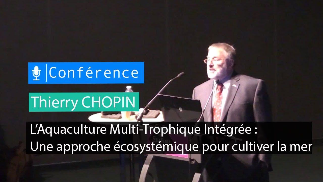 L'aquaculture Multi-Trophique intégrée... - conférence de Thierry Chopin