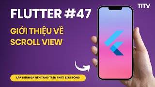 Tự học Flutter Bài 47 - Giới thiệu về Scroll View