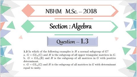 NBHM MSc 2018 Question 1.3 | Normal Subgroup of GLn(C)