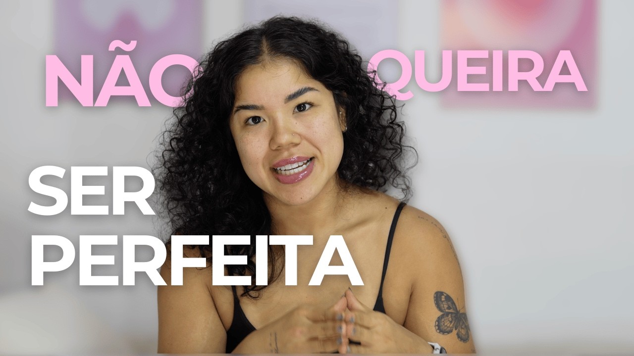 você não terá nenhum resultado se quiser ser perfeita!