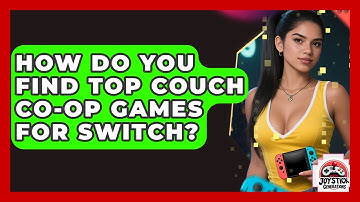 How Do You Find Top Couch Co-op Games For Switch? - Joystick Generations