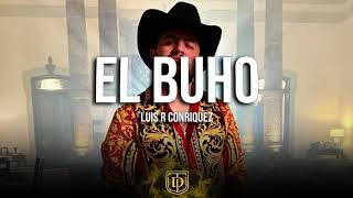 Video thumbnail of "El Buho - Luis R Conriquez - LETRA - 🔥🔥"