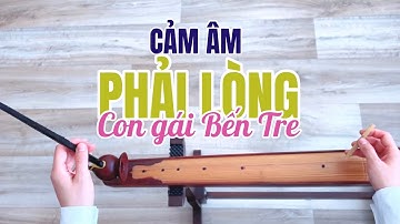 PHẢI LÒNG CON GÁI BẾN TRE (Cảm Âm) | Luân Hoá & Phan Ni Tấn | Đàn Bầu Huyền Ly