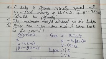 A body is thrown vertically upward with an initial velocity of 19.6 m/s.If g = -9.8m/s^2. Calculate