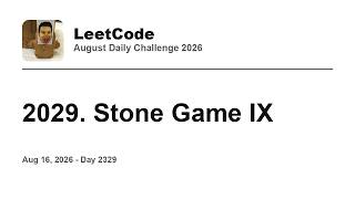 Daily Leetcode #2329: Aug 16, 2026 - 2029. Stone Game IX