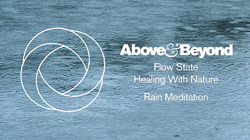 Above & Beyond - Flow State: Healing With Nature - Rain Meditation (Four Hour Ambient Soundscape)