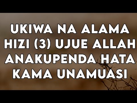 UKIWA NA ALAMA HIZI 3 UJUE ALLAH ANAKUPENDA HATA KAMA UNAMUSI