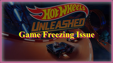 Hot Wheels Unleashed Game FREEZING Issue