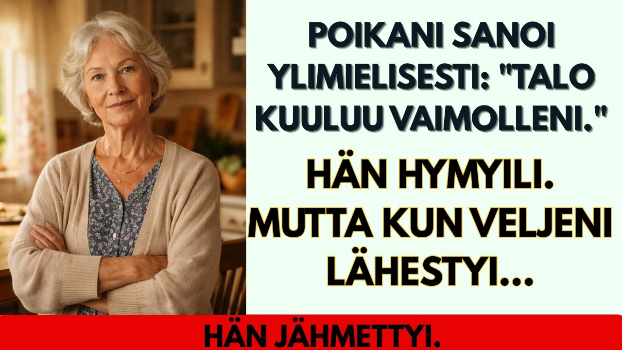 Poikani sanoi ylimielisesti Hänen talonsa kuuluu vaimolleni. Mutta hän lopetti, kun veljeni...