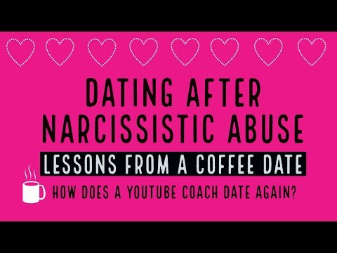Dating After Narcissistic Abuse - YouTube Coach shares her lessons from a coffee date 2019