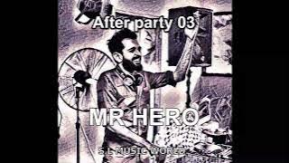 🌏After party 03 MR HERO🌏🎧🎶❤️