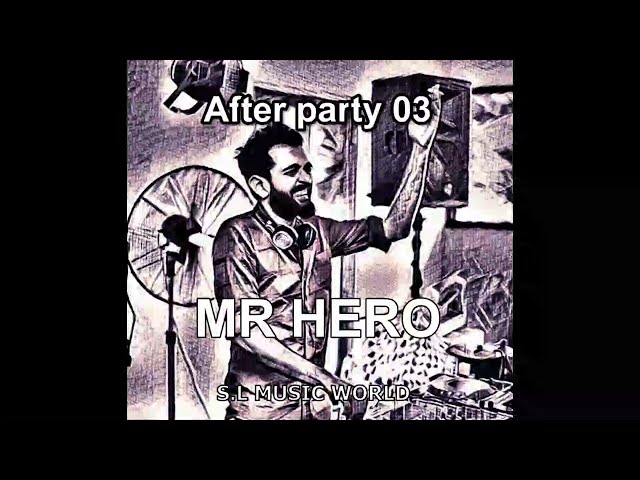 🌏After party 03 MR HERO🌏🎧🎶❤️ class=