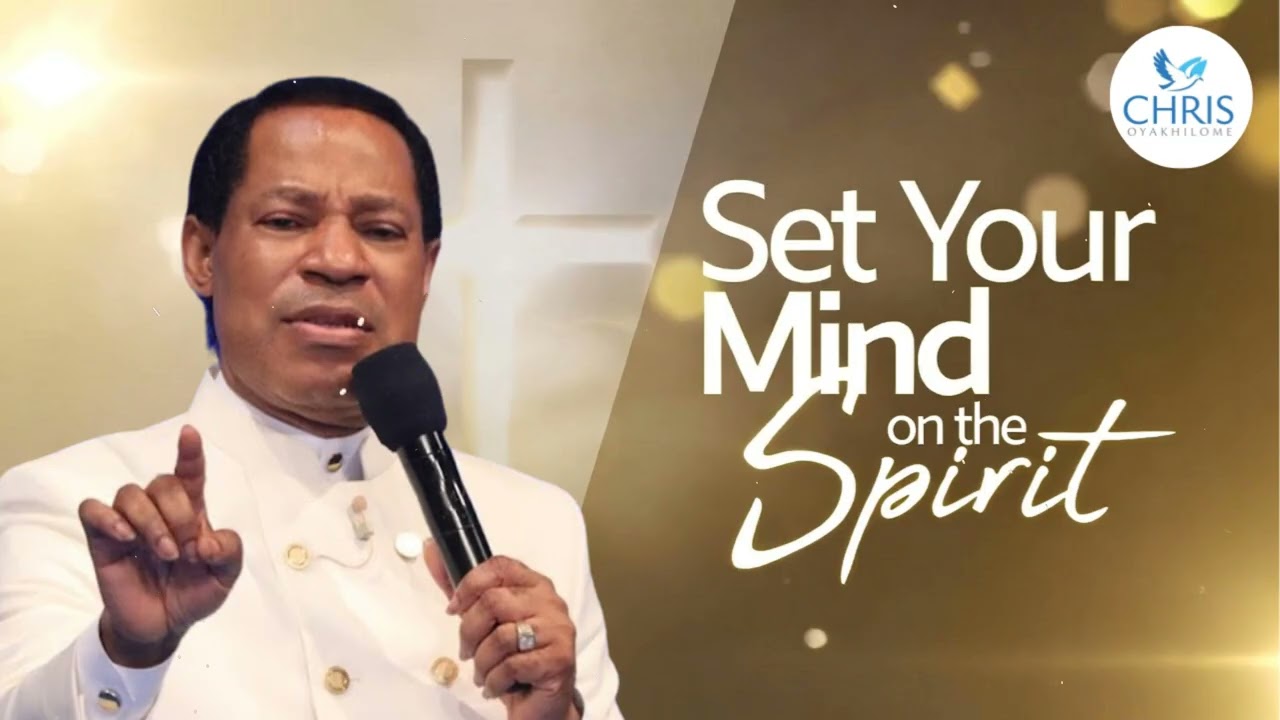 Set Your Mind on the Spirit - CHRIS OYAKHILOME'S MESSAGES