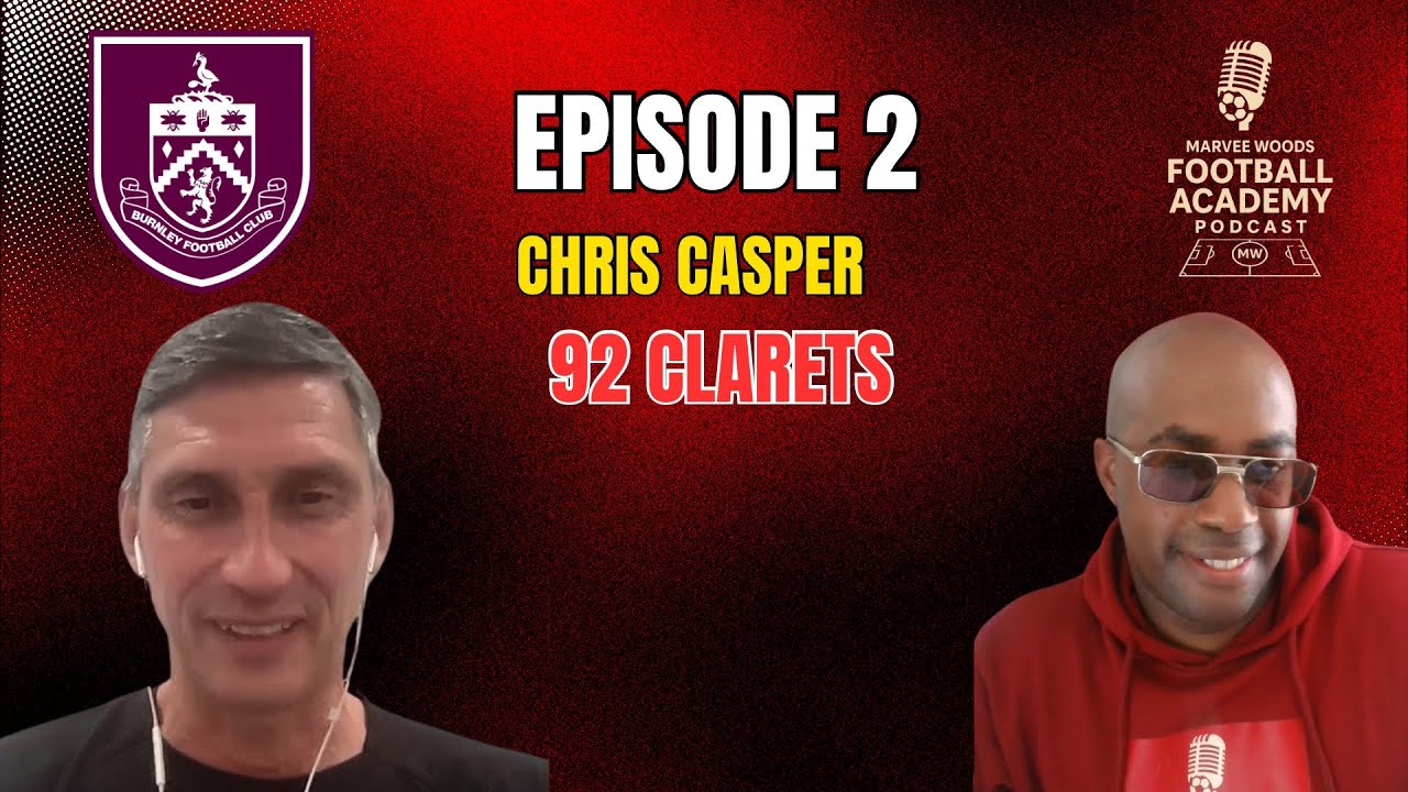 Burnley Academy Manager - Chris Casper (92 Clarets)  Episode 2