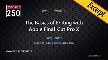 Apple Final Cut Pro X: FCPX Import - Larry Jordan PowerUp Webinar #250