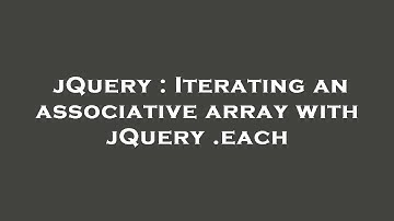 jQuery : Iterating an associative array with jQuery .each
