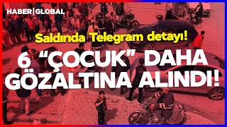 Kahramanmaraş Saldısında Telegram Detayı 6 Çocuk Daha Gözaltına Alındı