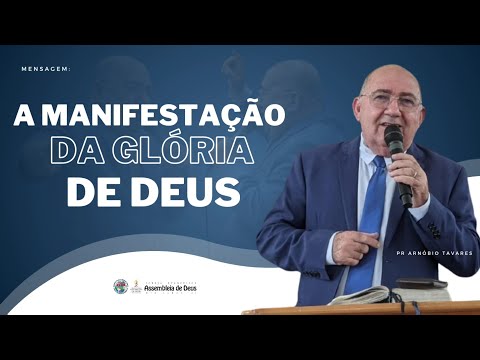 A MANIFESTAÇÃO DA GLÓRIA DE DEUS | Pr. Arnóbio Tavares
