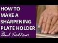 How to Make a Sharpening Plate Holder | Paul Sellers
