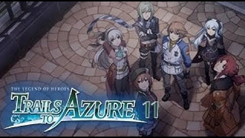 The Legend Of Heroes: Trails To Azure part 11