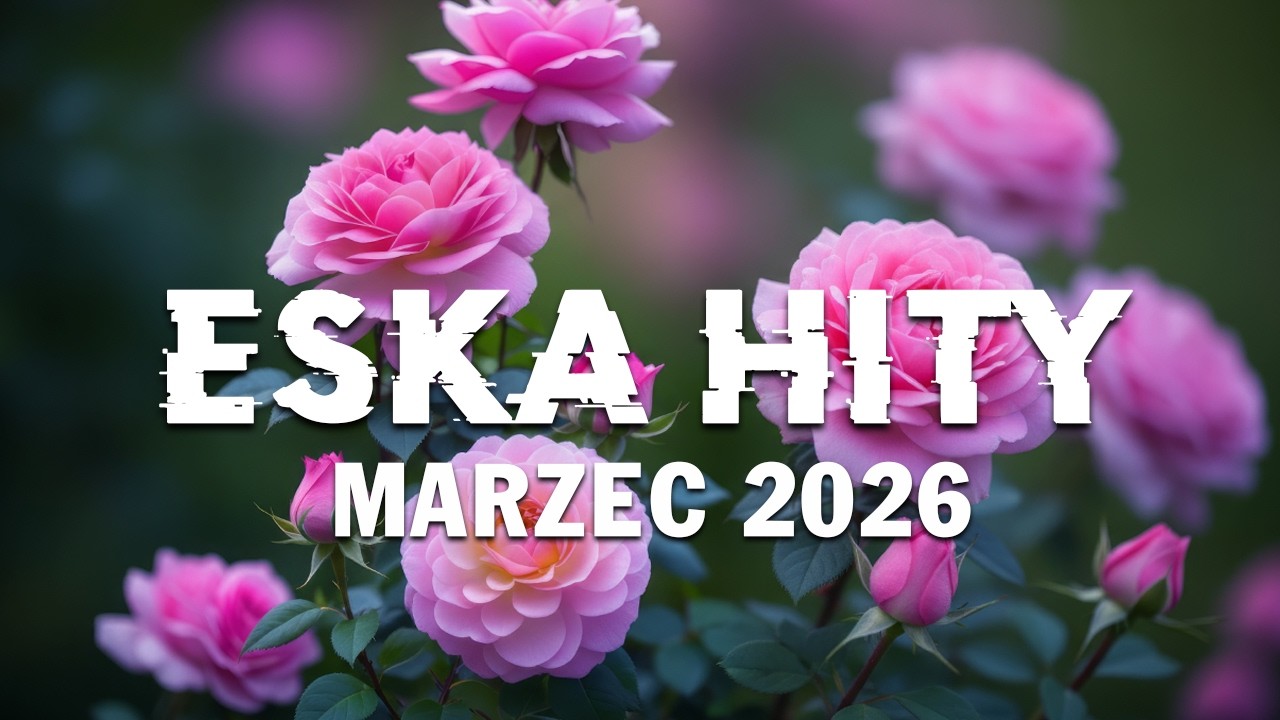 Eska Hity Marzec 2026 * Najnowsze Przeboje z Radia Eska 2026 * Najlepsza Radiowa Muzyka 2026