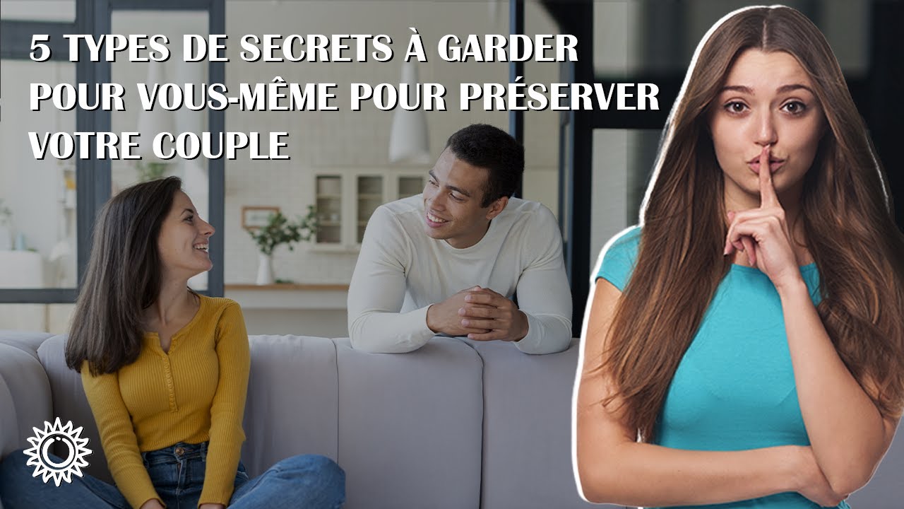 👩‍ ️‍👨 5 TYPES DE SECRETS À GARDER POUR VOUS MÊME POUR PRÉSERVER VOTRE
