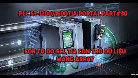 PLC S7-1200/1500 SCL Part#30: FOR TO DO SCL TIA [Con Trỏ Dữ Liệu PLC S7-1200 Dịch Chuyển Mạng Array]