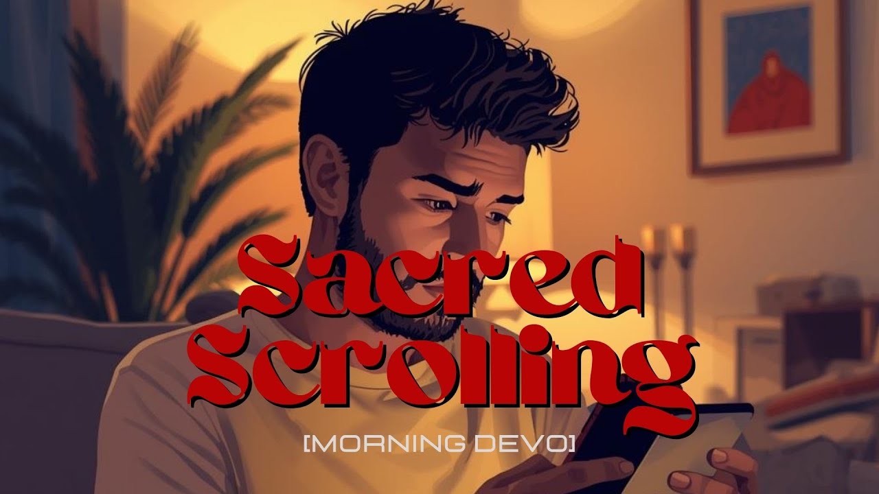 Sacred Scrolling [Morning Devo]