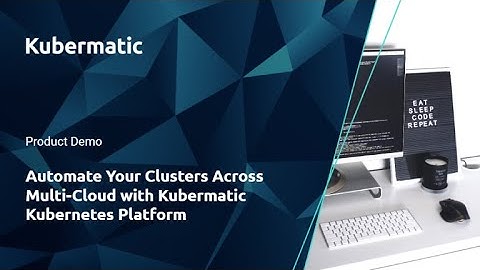 Demo: Automate Your Clusters Across Multi-Cloud with Kubermatic Kubernetes Platform